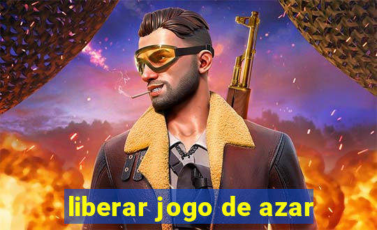 liberar jogo de azar