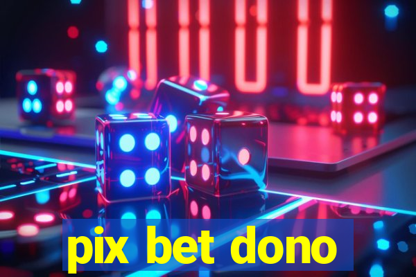 pix bet dono