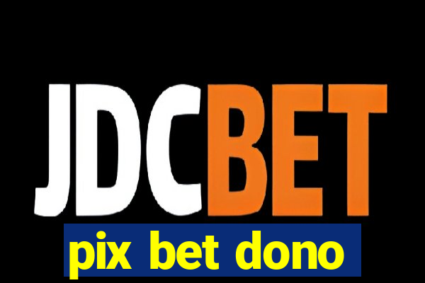 pix bet dono