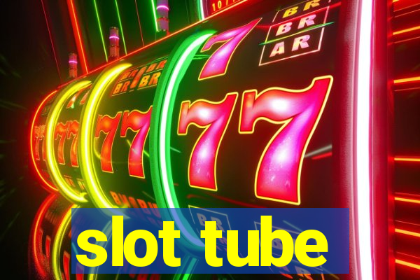 slot tube