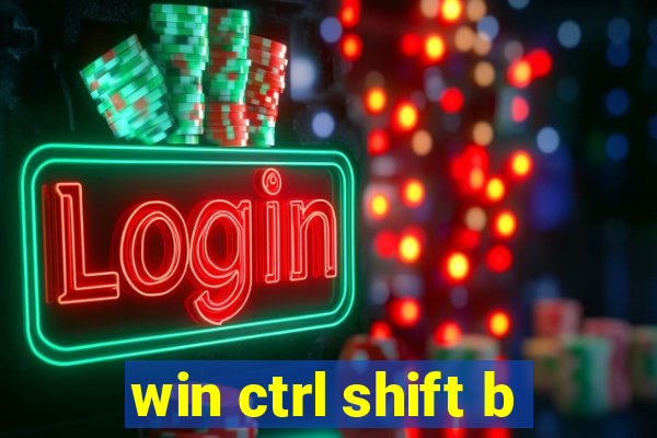 win ctrl shift b