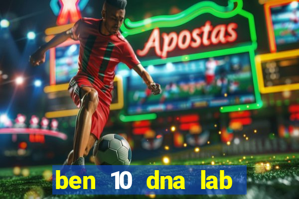 ben 10 dna lab all fusions