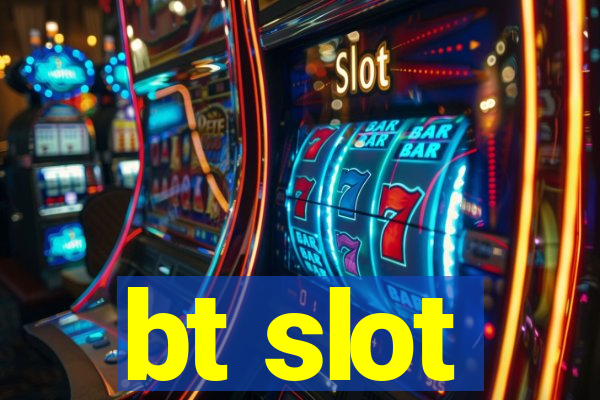 bt slot