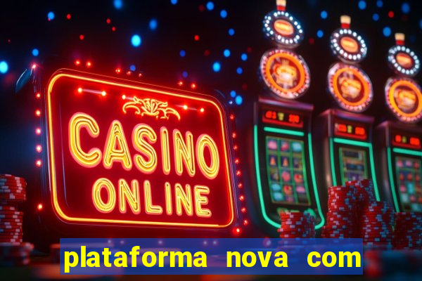 plataforma nova com b?nus de cadastro