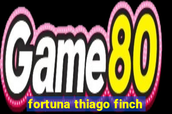 fortuna thiago finch