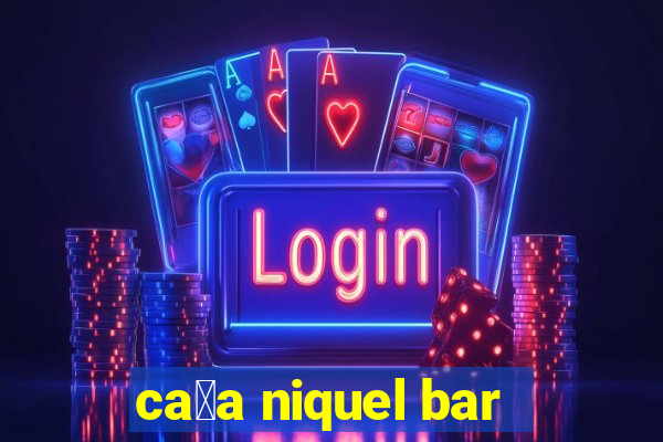 ca莽a niquel bar