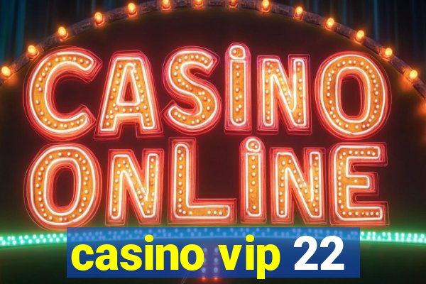 casino vip 22