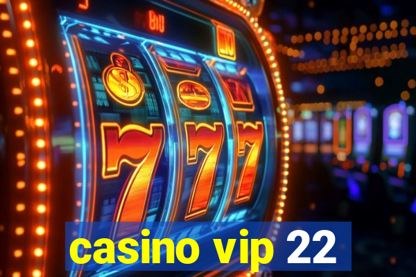 casino vip 22