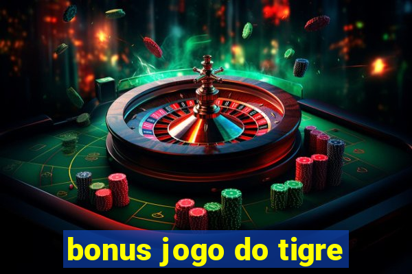 bonus jogo do tigre