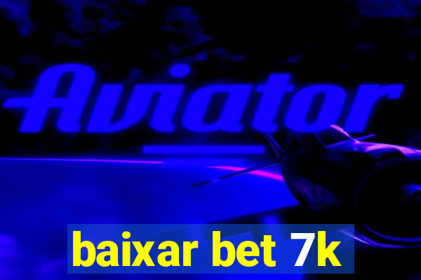 baixar bet 7k