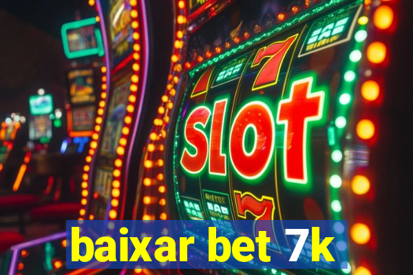 baixar bet 7k