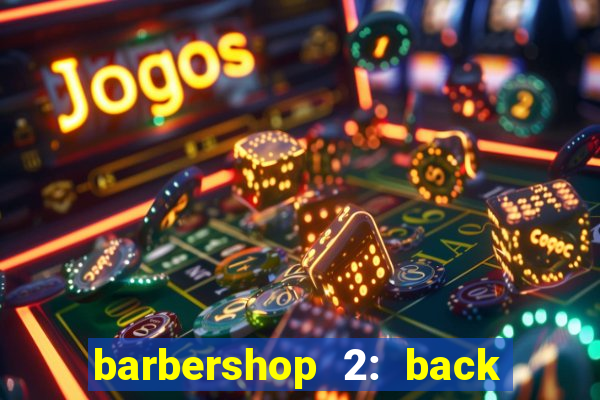 barbershop 2: back in business