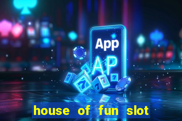 house of fun slot free coins