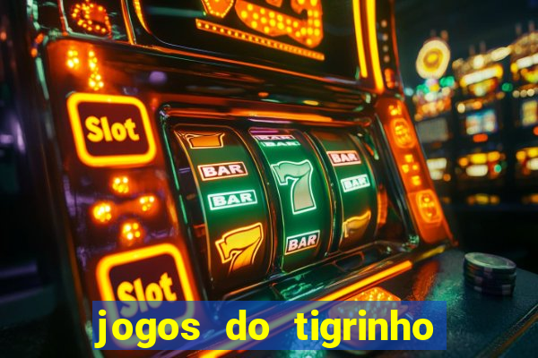 jogos do tigrinho para ganhar dinheiro