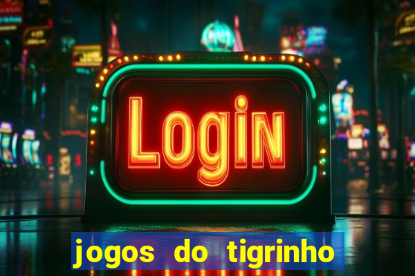 jogos do tigrinho para ganhar dinheiro