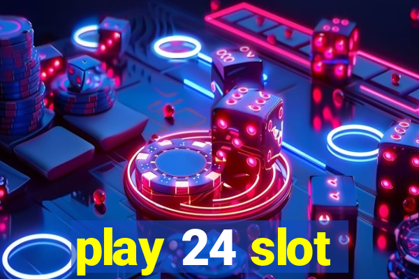 play 24 slot