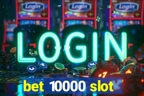 bet 10000 slot