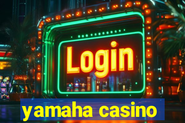 yamaha casino