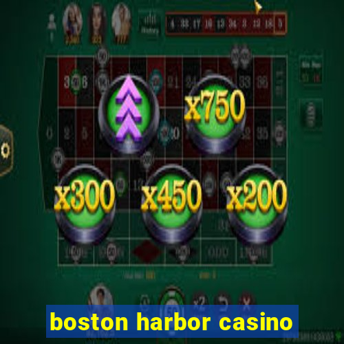 boston harbor casino