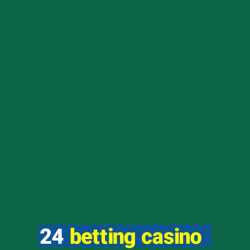 24 betting casino