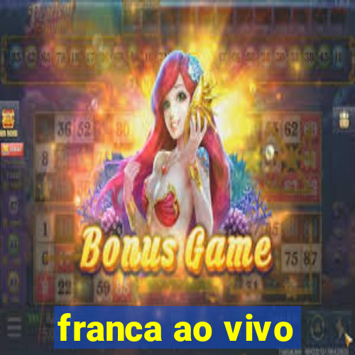 franca ao vivo