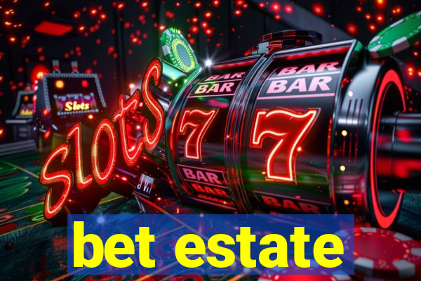 bet estate