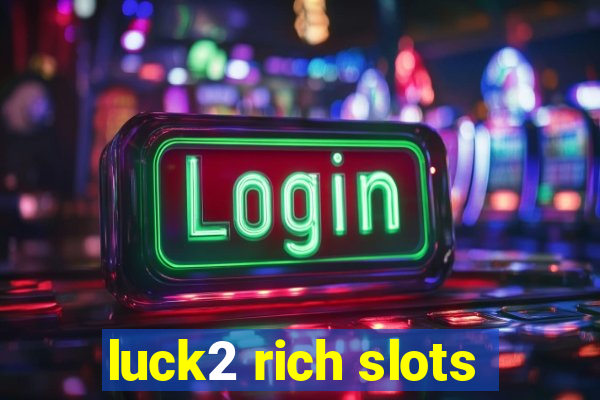 luck2 rich slots