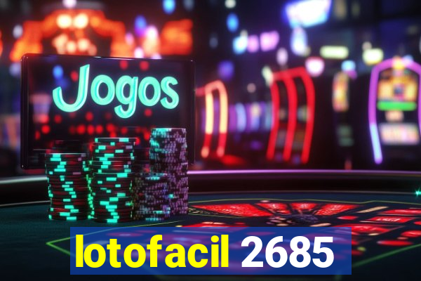 lotofacil 2685