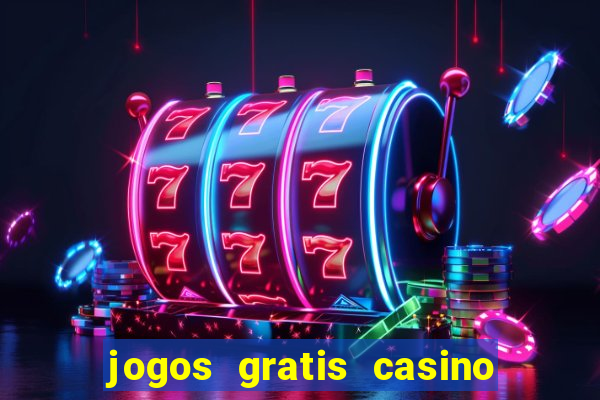 jogos gratis casino maquinas slots