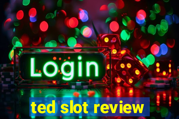 ted slot review