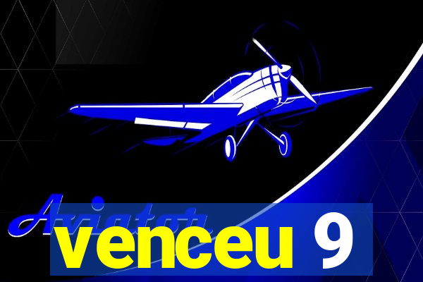 venceu 9