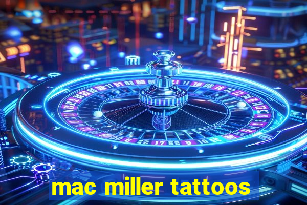 mac miller tattoos