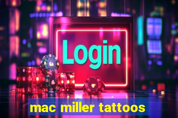 mac miller tattoos