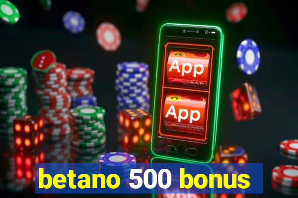 betano 500 bonus