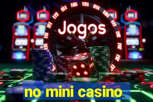 no mini casino