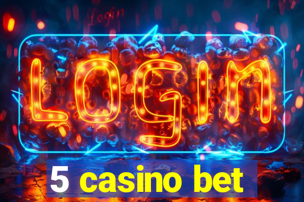 5 casino bet