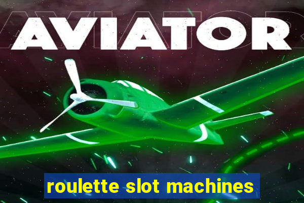 roulette slot machines