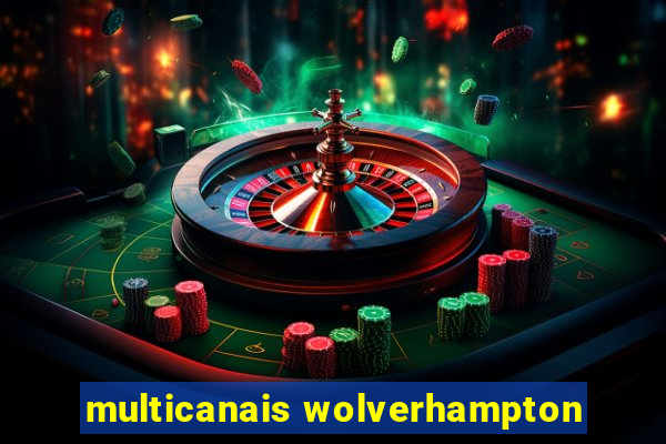 multicanais wolverhampton