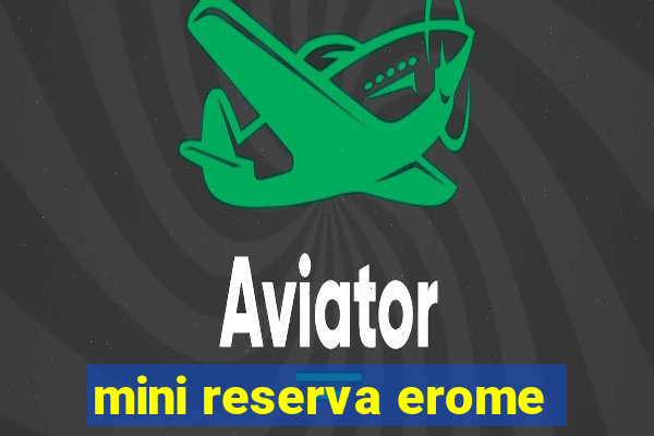 mini reserva erome