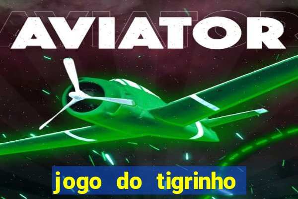 jogo do tigrinho esporte da sorte