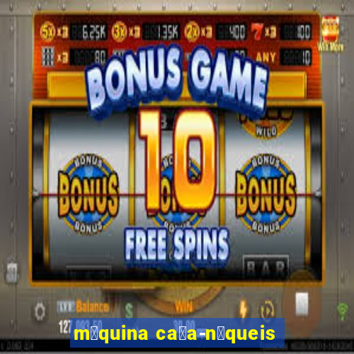 m谩quina ca莽a-n铆queis