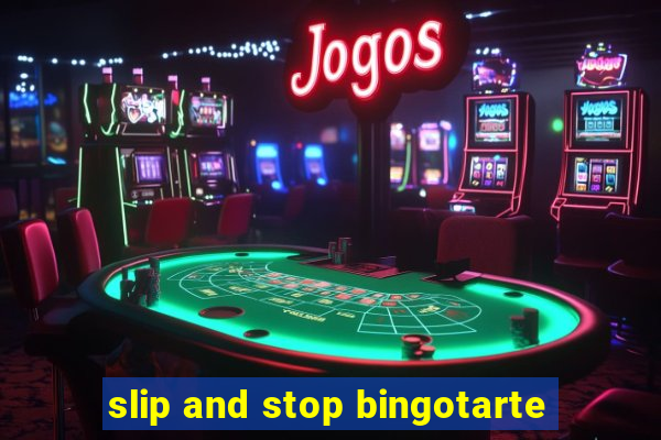 slip and stop bingotarte