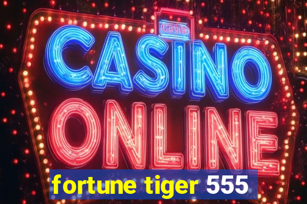 fortune tiger 555