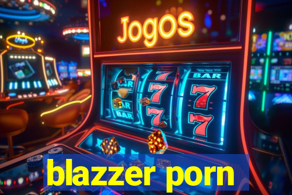 blazzer porn