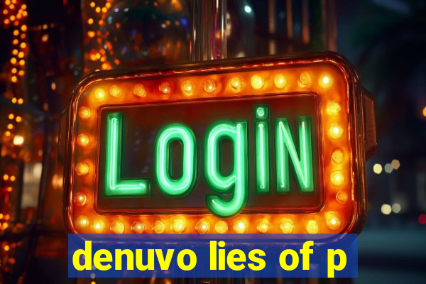 denuvo lies of p