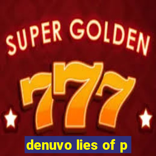 denuvo lies of p