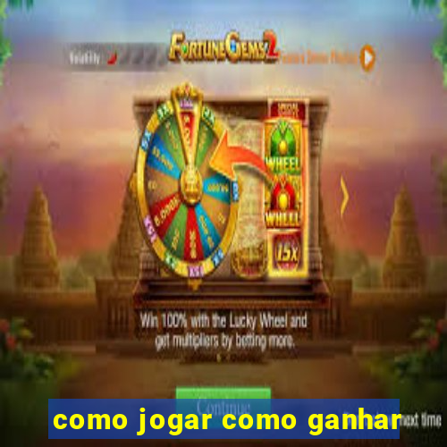 como jogar como ganhar