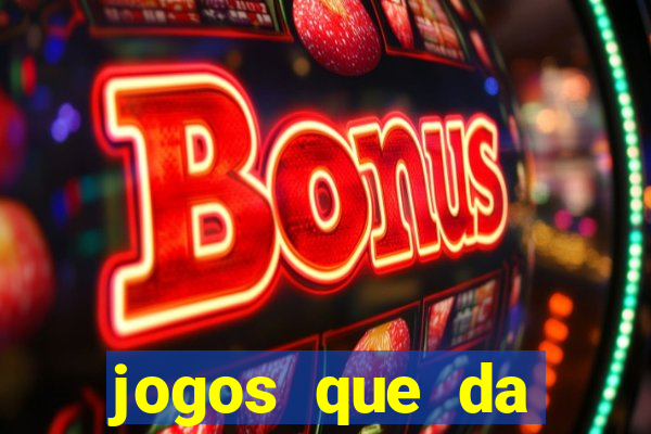 jogos que da dinheiro sem depositar nada