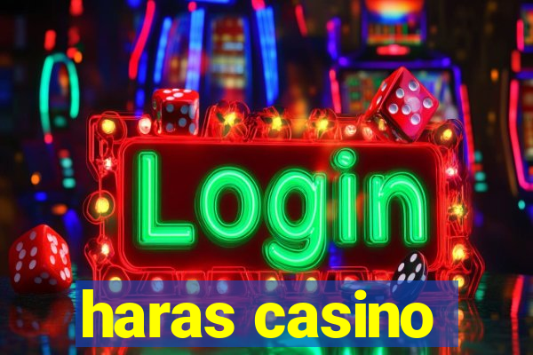 haras casino