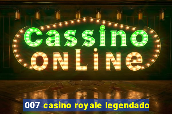 007 casino royale legendado